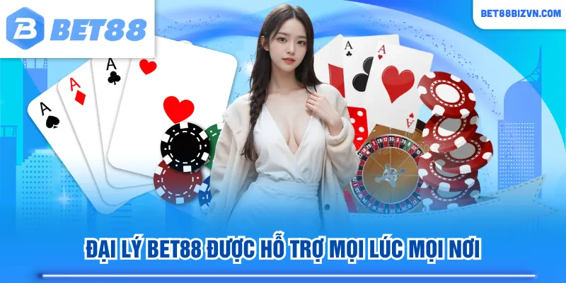 Đại lý BET88 được hỗ trợ mọi lúc mọi nơi